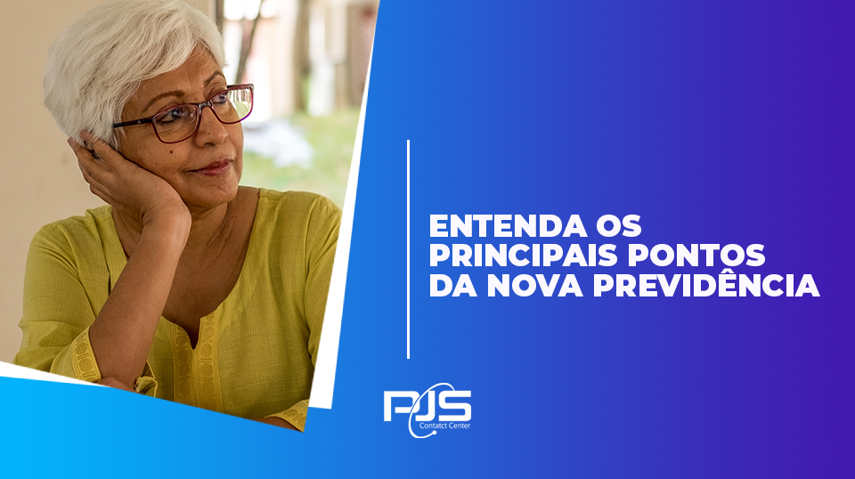 PJS CONTACT CENTER - ENTENDA OS PRINCIPAIS PONTOS DA NOVA PREVIDÊNCIA - PJS